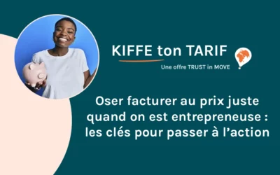Oser facturer au prix juste quand on est entrepreneuse : les clés pour passer à l’action