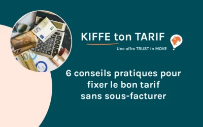 6 conseils pratiques pour fixer le bon tarif sans sous-facturer