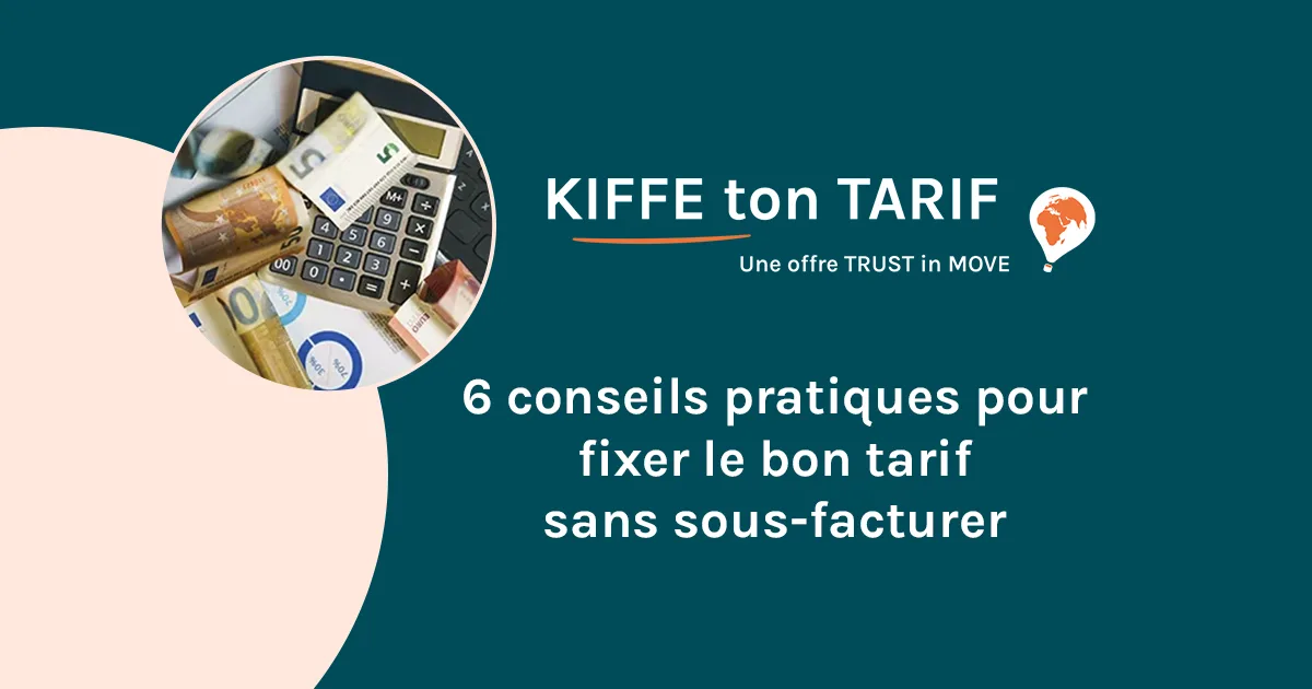 Dans un cercle apparaissent des billets et une calculatrice. Est inscrit en dehors du texte Kiffe ton tarif, 6 conseils pratiques pour fixer le bon tarif sans sous-facturer